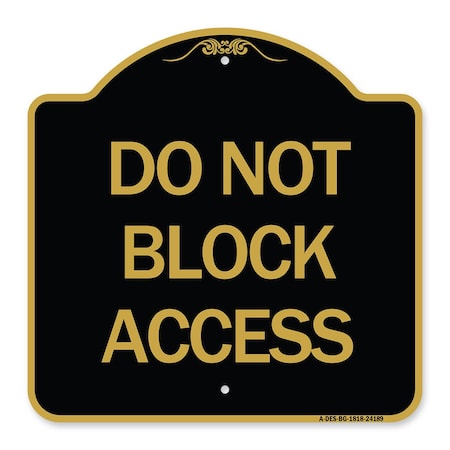 Signmission Designer Series Sign-Do Not Block Access, Black & Gold Aluminum Sign, 18" H, BG-1818-24189 A-DES-BG-1818-24189